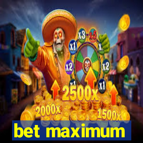 bet maximum